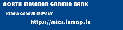 NORTH MALABAR GRAMIN BANK  KERALA CANNUR ERUVASSY   micr code